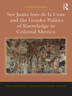 cover image of Sor Juana In�de la Cruz and the Gender Politics of Knowledge in Colonial Mexico